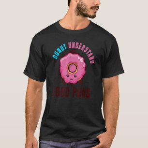 I Doughnut Understand Food Puns Doughnut For Men T-Shirt