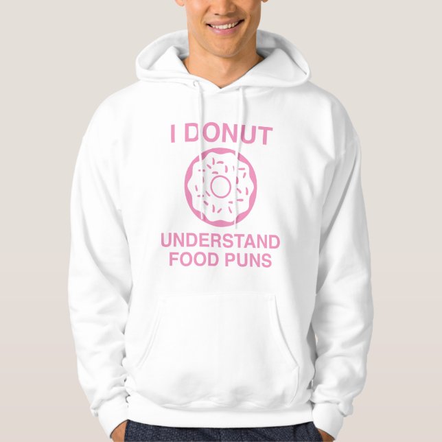 I Doughnut Understand Food Puns Hoodie (Front)