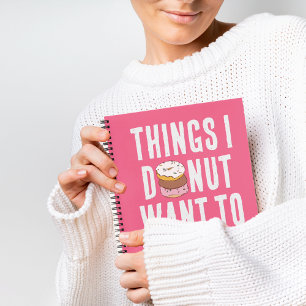 I Doughnut Want To Forget Quote Notebook