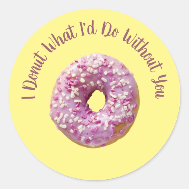 I Doughnut What I'd Do Without You Doughnut  Classic Round Sticker (Front)
