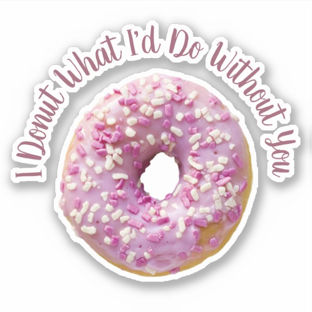I Doughnut What I'd Do Without You Doughnut Cutout (Front)