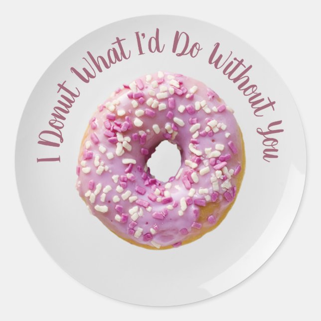 I Doughnut What I'd Do Without You Doughnut on Pla Classic Round Sticker (Front)