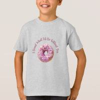 I Doughnut What I'd Do Without You Doughnut