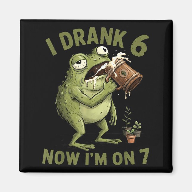 I Drank 6 Now Im On 7 Funny 6 7 Frog Magnet (Front)