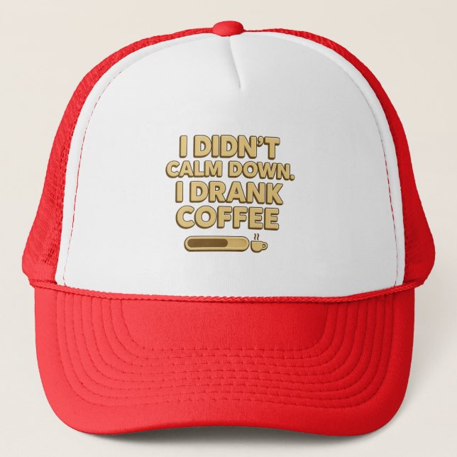 I Drank Coffee – Funny Coffee Quote Design Trucker Hat (Front)