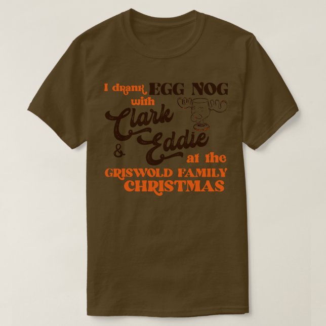 I Drank Egg Nog With and Eddie T-Shirt (Design Front)