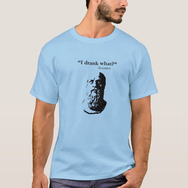 I drank what? T-Shirt (Front)