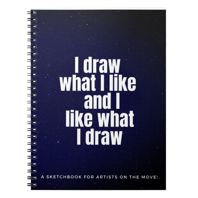 I Draw What I Like Space Galaxy White Typography N Notebook (Front)