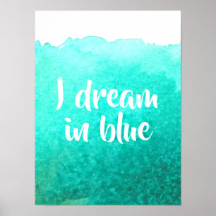 I dream in blue quotation watercolor poster