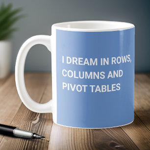 I Dream In Pivot Tables - Light Blue Coffee Mug