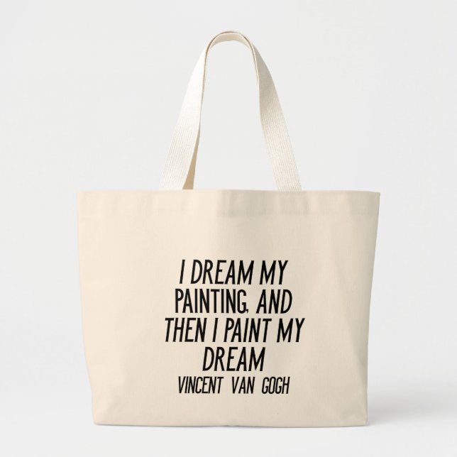 I dream my painting and then i paint my dream large tote bag (Front)