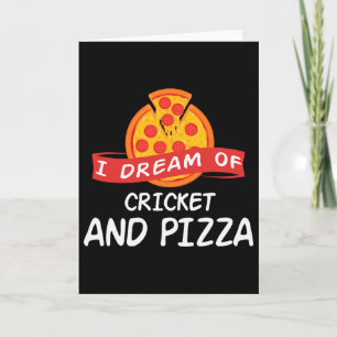 I Dream Of Cricket And Pizza For Cricket Players Card