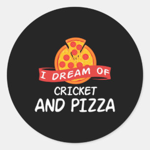I Dream Of Cricket And Pizza For Cricket Players Classic Round Sticker