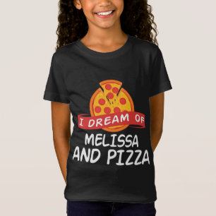 I Dream of MELISSA and Pizza MELISSAS T-Shirt