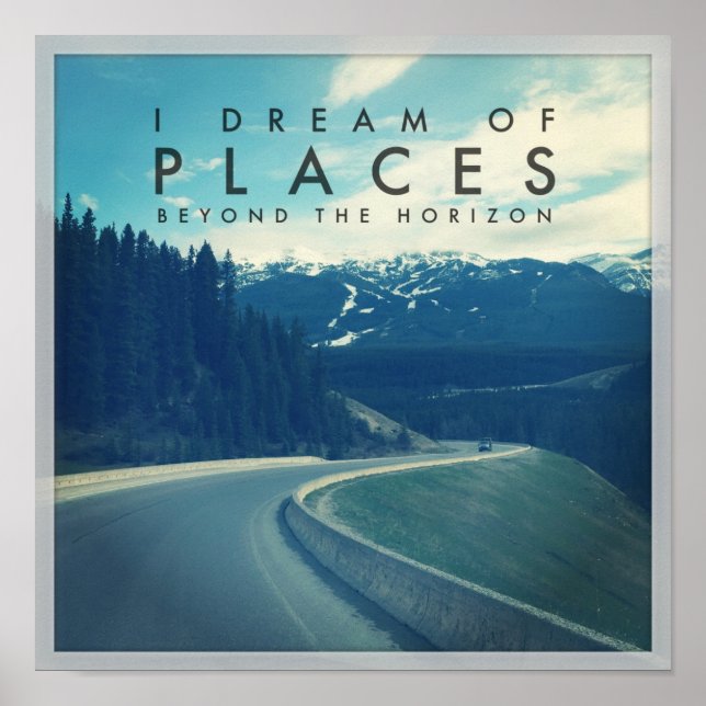 I Dream Of Places Beyond The Horizon Poster (Front)