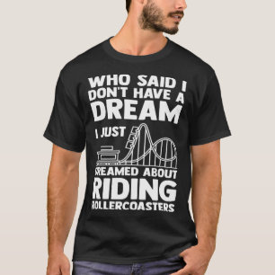 I dreamed riding rollercoasters rollercoasters T-Shirt