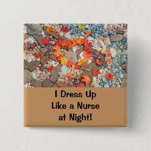 I dress up like a Nurse at night! buttons Humour