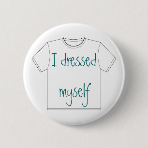 I dressed myself 6 cm round badge
