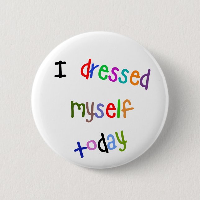 I Dressed Myself Today 6 Cm Round Badge (Front)