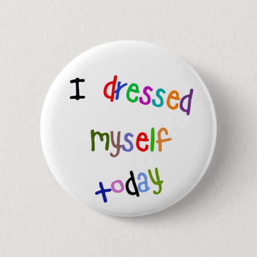 Image of I Dressed Myself Today 6 Cm Round Badge