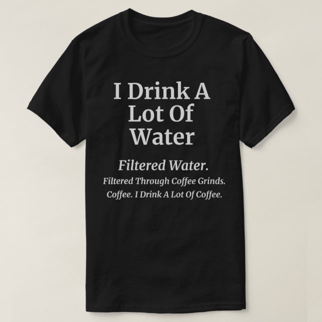 I Drink A Lot Of Coffee Funny Coffee Joke  T-Shirt (Design Front)