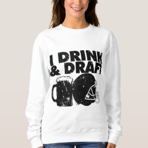 I Drink and Draught funny Fantasy Football draught Sweatshirt