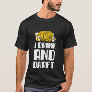 I Drink And Draught   T-Shirt