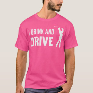 I Drink And Drive Golf Day T-Shirt