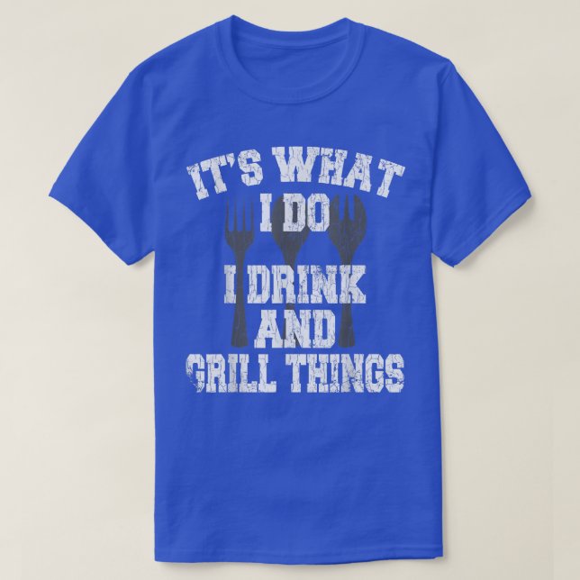 I Drink And Grill Things Funny Cook Chef Cooking G T-Shirt (Design Front)