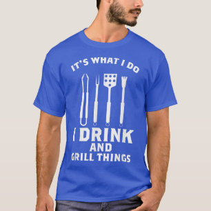 I Drink and Grill Things T-Shirt