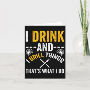 I Drink And I Grill Things Thats What I Do Card