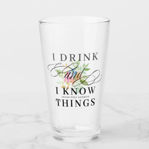 I drink and I know things floral accent Glass