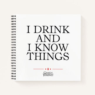 I Drink and I Know Things Notebook
