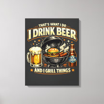I Drink Beer and Grill Things Canvas