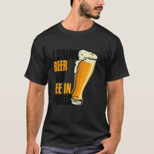 I Drink Beer and Pee In Pools Embarrassing Sarcast T-Shirt