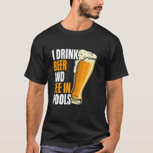 I Drink Beer and Pee In Pools Embarrassing Sarcast T-Shirt