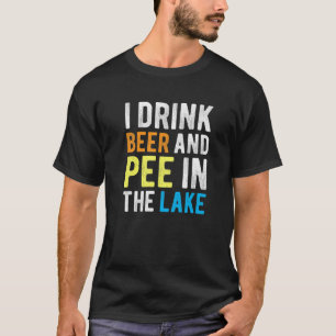I Drink Beer I Pee In The Lake Funny Summer Vacati T-Shirt