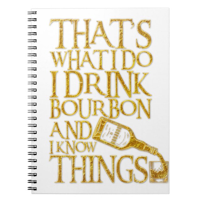 I Drink Bourbon And I Know Things Funny Drinking Notebook (Front)