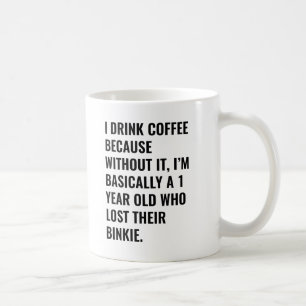 I drink coffee because... binkie Coffee Mug