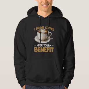I Drink Coffee For Your Benefit Caffeine Protectio Hoodie