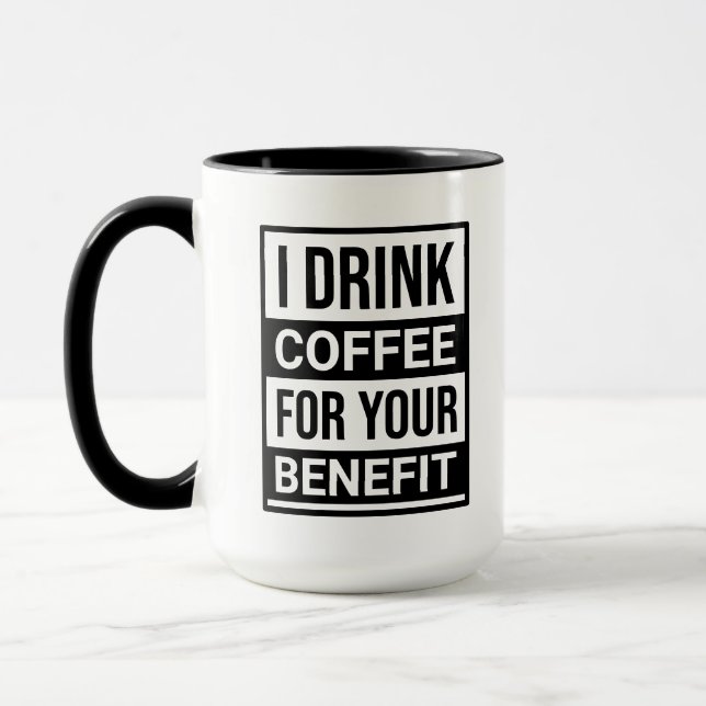 I drink coffee for your benefit funny sarcasm text mug (Left)