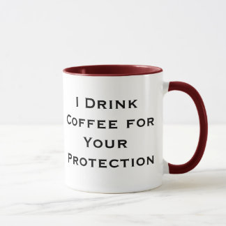 I Drink Coffee For Your Protection Coffee Mug