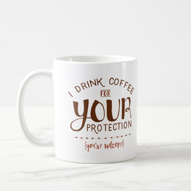 I Drink Coffee for Your Protection - Funny Mug (Left)