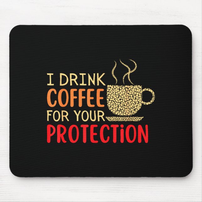 I Drink Coffee For Your Protection  Mouse Mat (Front)