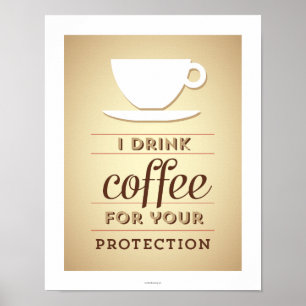I drink coffee for your protection poster