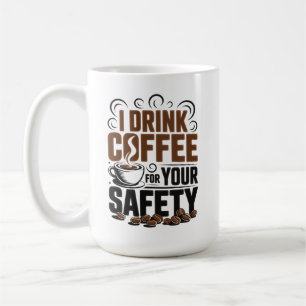 I drink coffee for your safety  mug