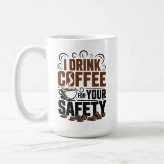 I drink coffee for your safety mug