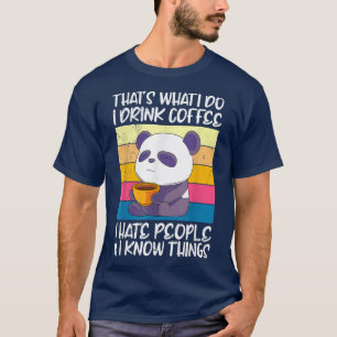 I drink coffee hate people and knows things Panda T-Shirt