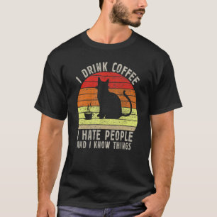I Drink Coffee I Hate People And I Know Thing Vint T-Shirt