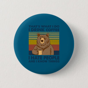 I Drink Coffee I Hate People And I Know Things  6 Cm Round Badge